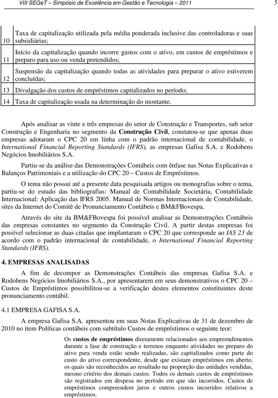 13 Divulgação dos custos de empréstimos capitalizados no período; 14 Taxa de capitalização usada na determinação do montante.