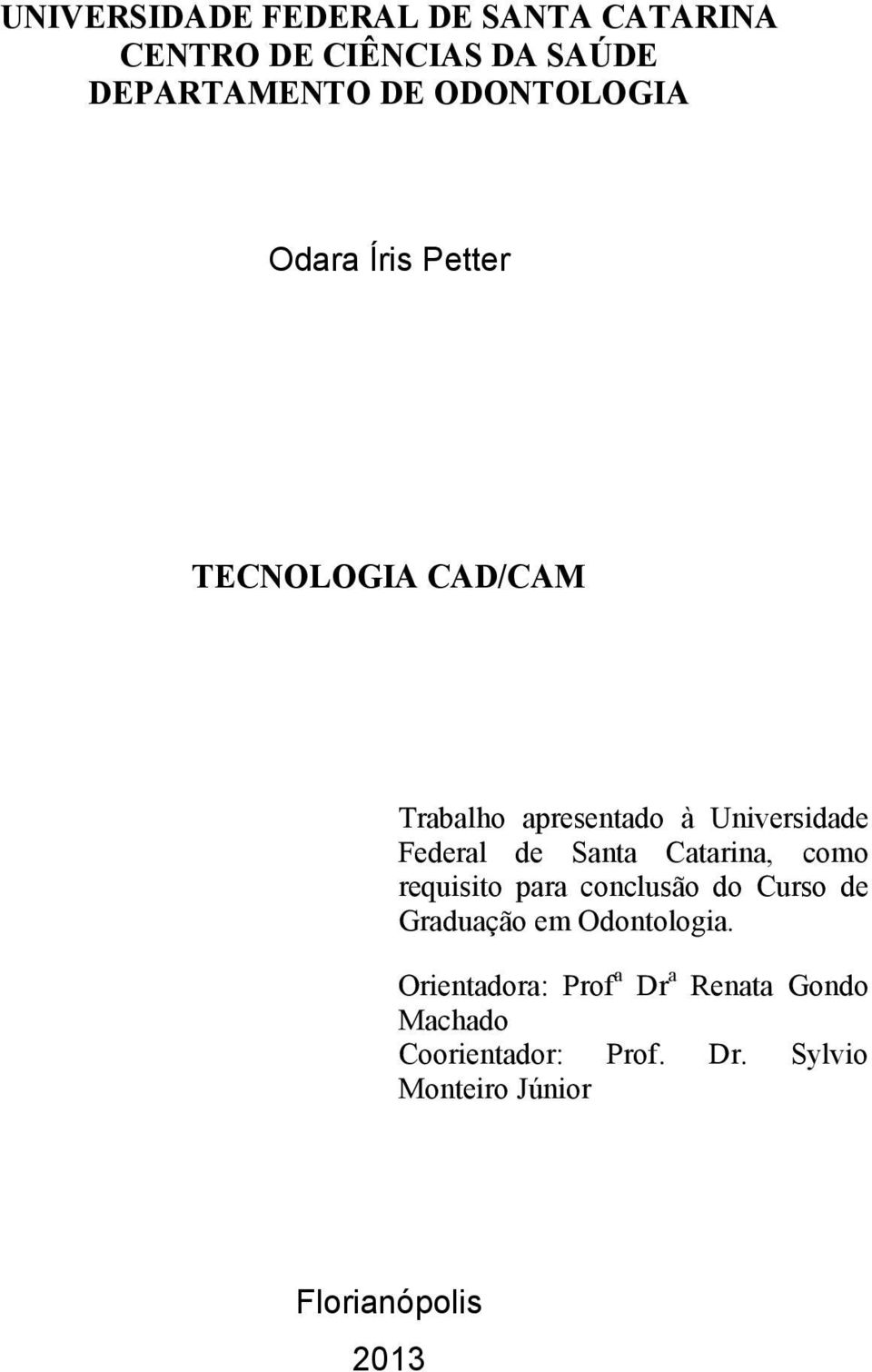 de Santa Catarina, como requisito para conclusão do Curso de Graduação em Odontologia.