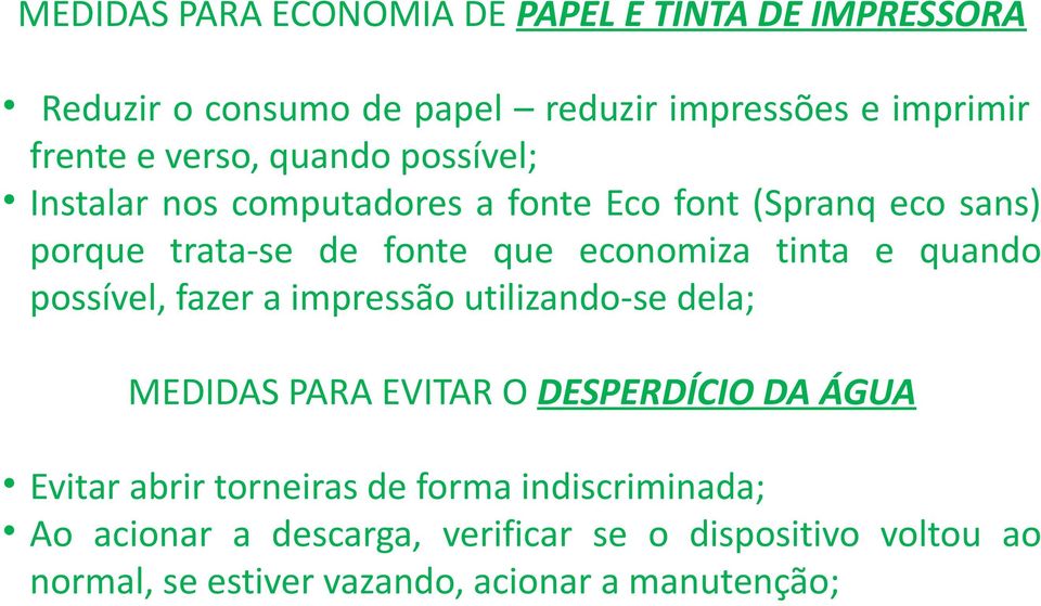 quando possível, fazer a impressão utilizando-se dela; MEDIDAS PARA EVITAR O DESPERDÍCIO DA ÁGUA Evitar abrir torneiras de