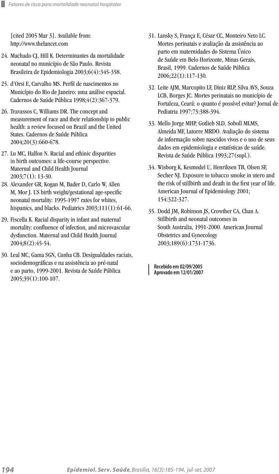 Perfil de nascimentos no Município do Rio de Janeiro: uma análise espacial. Cadernos de Saúde Pública 1998;4(2):367-379. 26. Travassos C, Williams DR.