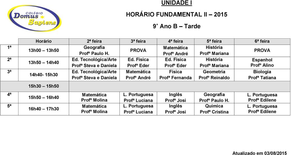 Profª Fernanda Profº Reinaldo Profª Tatiana 15h30