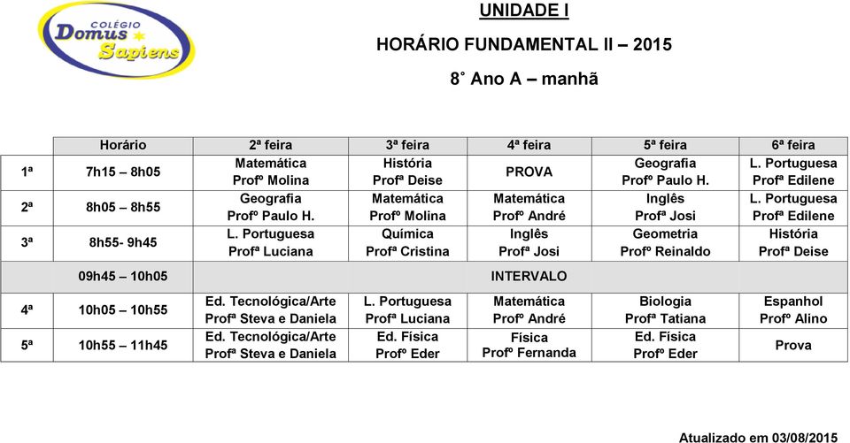 Profº Reinaldo Profª Deise 09h45 10h05 10h05 10h55 10h55