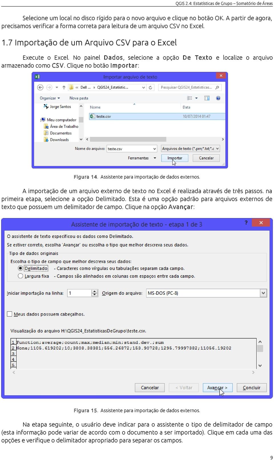 Assistente para importação de dados externos. A importação de um arquivo externo de texto no Excel é realizada através de três passos. na primeira etapa, selecione a opção Delimitado.