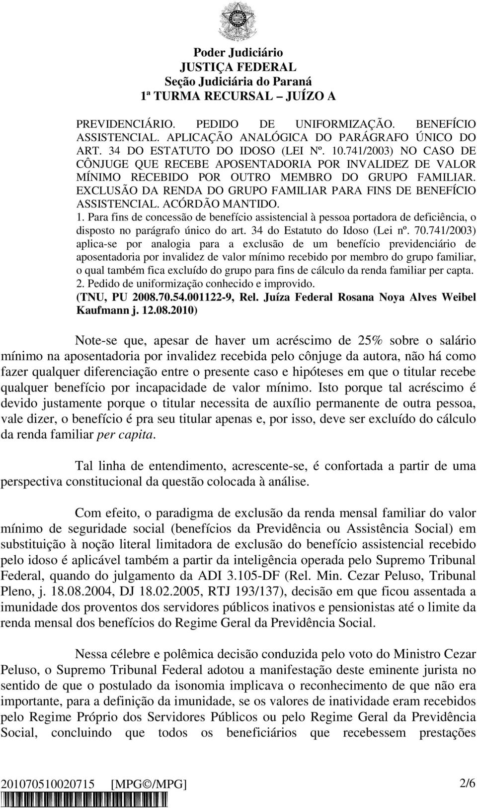EXCLUSÃO DA RENDA DO GRUPO FAMILIAR PARA FINS DE BENEFÍCIO ASSISTENCIAL. ACÓRDÃO MANTIDO. 1.