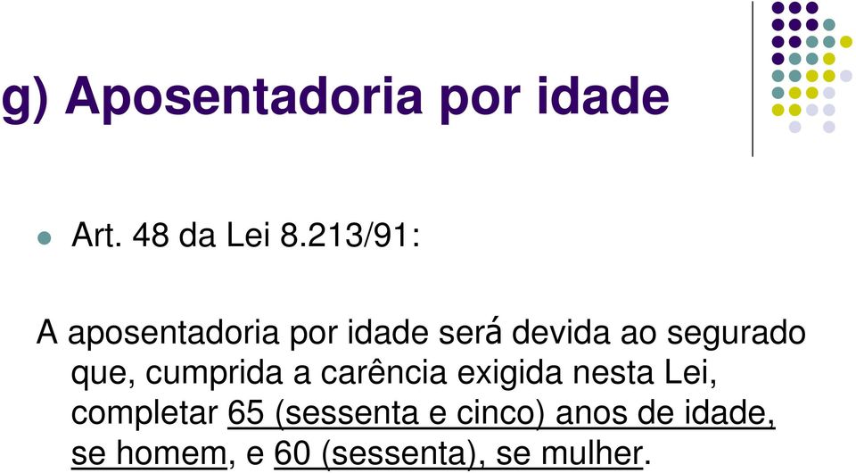 que, cumprida a carência exigida nesta Lei, completar 65