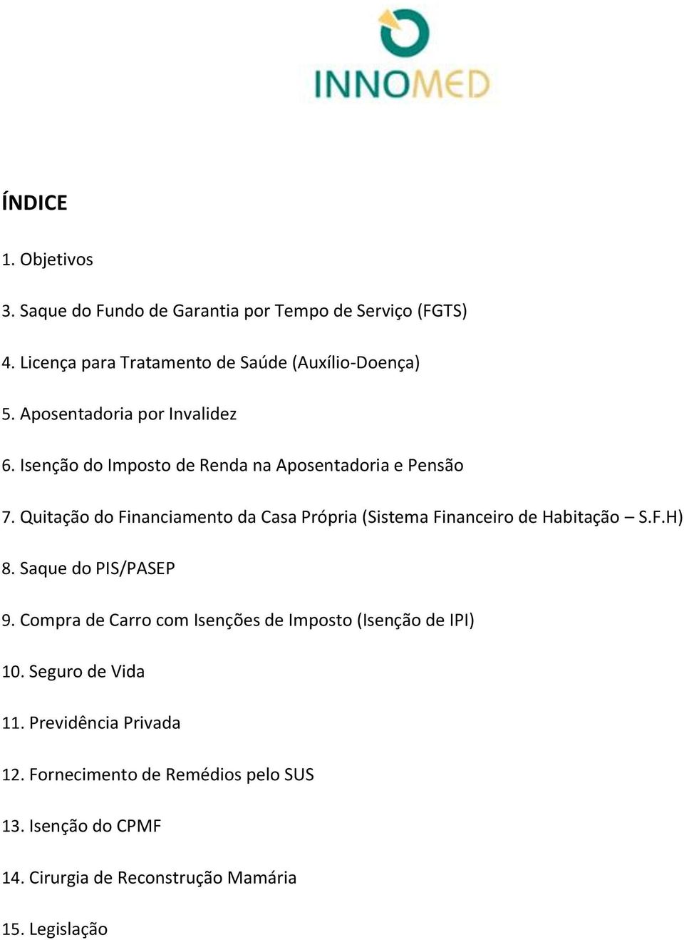 Quitação do Financiamento da Casa Própria (Sistema Financeiro de Habitação S.F.H) 8. Saque do PIS/PASEP 9.