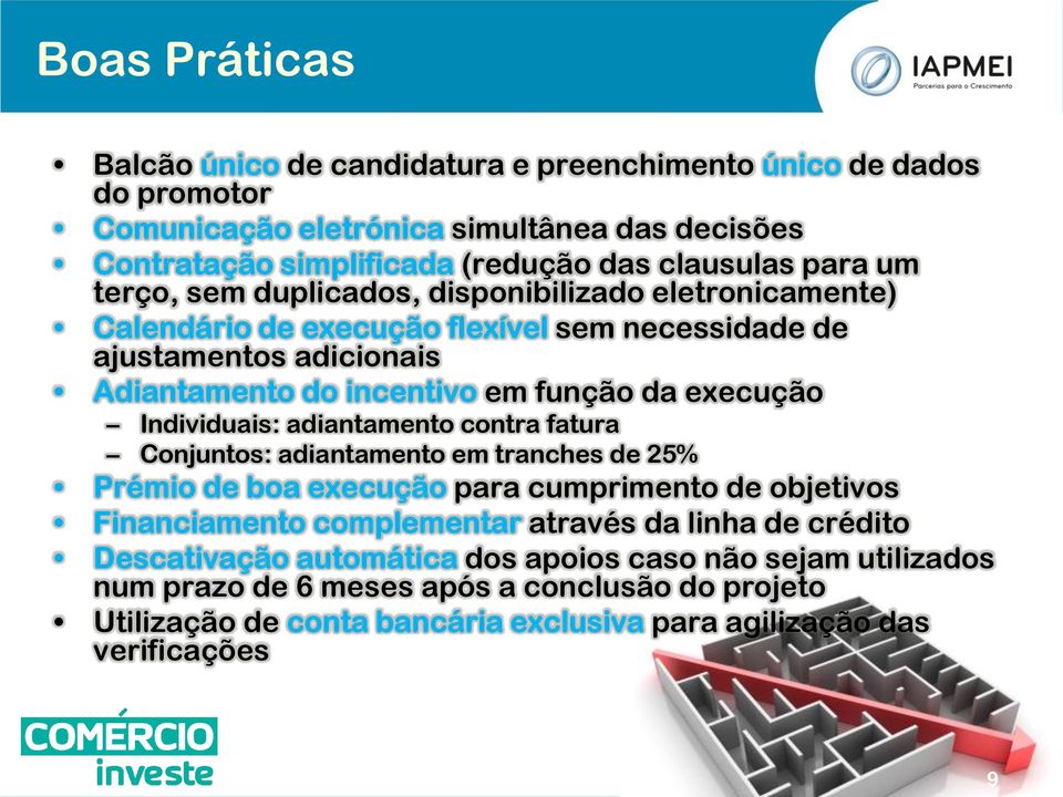 Individuais: adiantamento contra fatura Conjuntos: adiantamento em tranches de 25% Prémio de boa execução para cumprimento de objetivos Financiamento complementar através da linha de