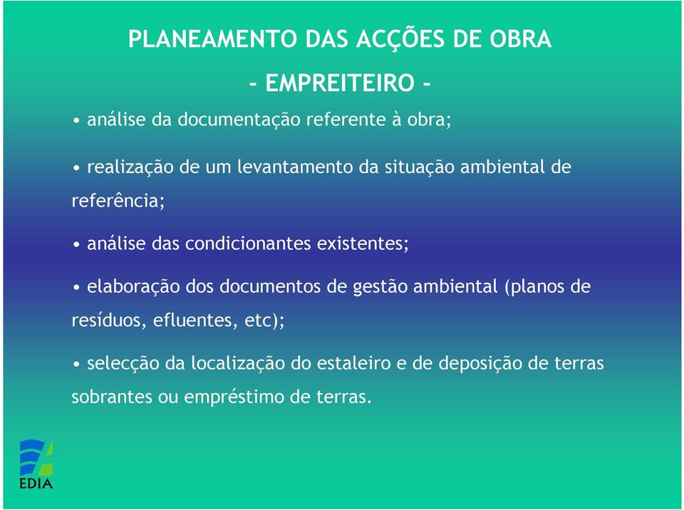 existentes; elaboração dos documentos de gestão ambiental (planos de resíduos, efluentes,