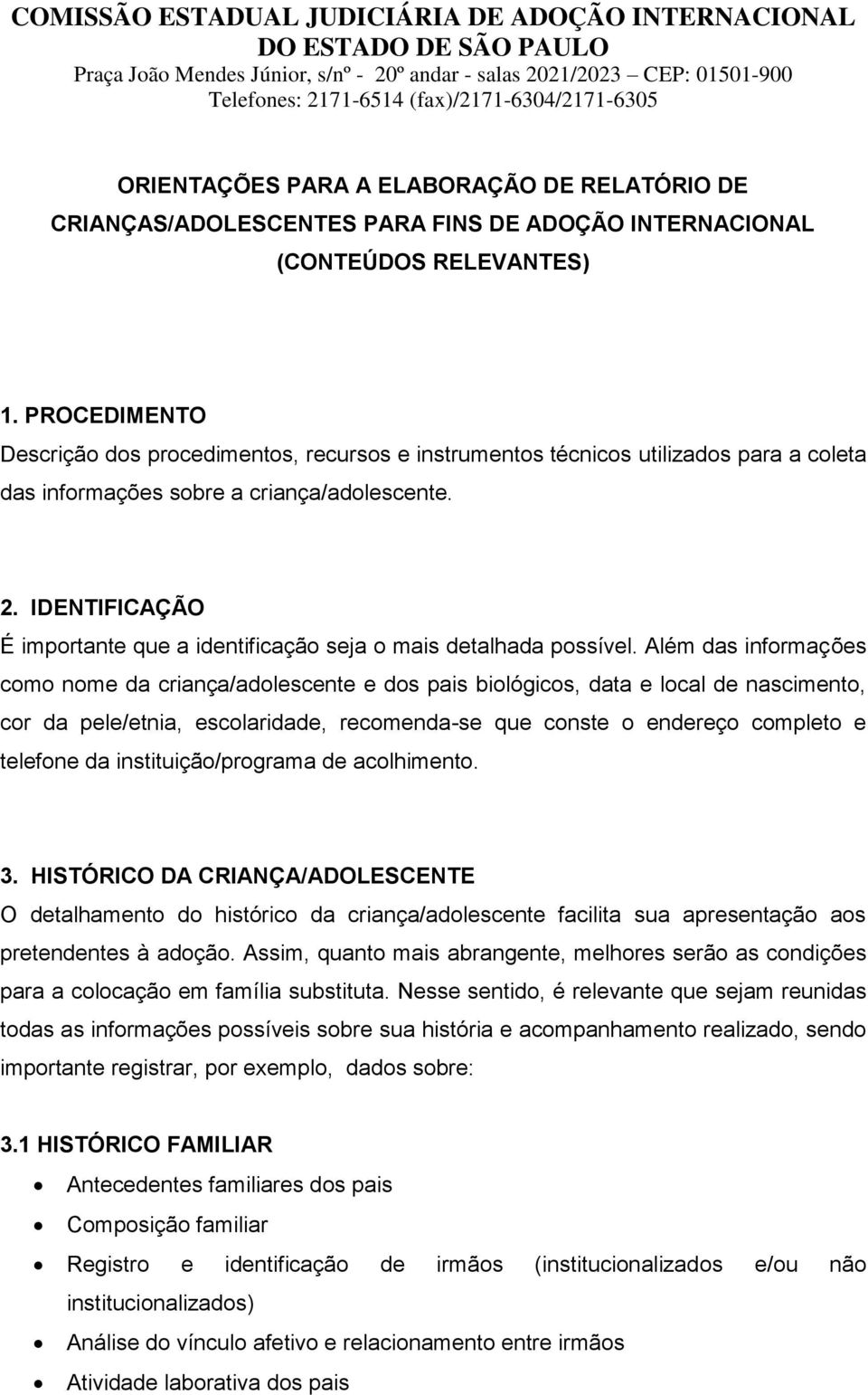 IDENTIFICAÇÃO É importante que a identificação seja o mais detalhada possível.