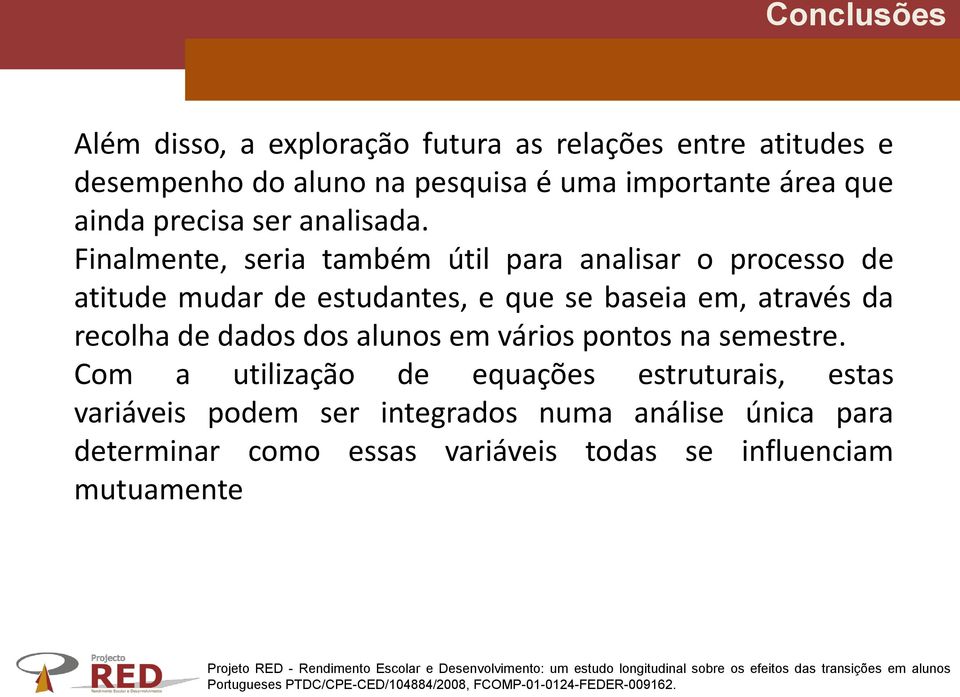 Finalmente, seria também útil para analisar o processo de atitude mudar de estudantes, e que se baseia em, através da recolha