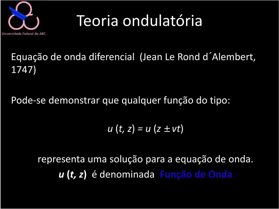 função do tipo: u (t, z)= u (z ±vt) representa uma