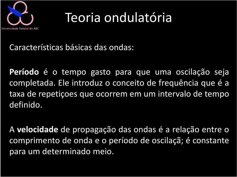 Ele introduz o conceito de frequência que é a taxa de repetiçoes que ocorrem em um intervalo