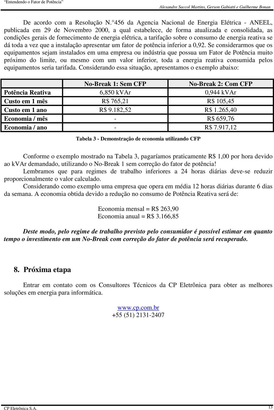 tarifação sobre o consumo de energia reativa se dá toda a vez que a instalação apresentar um fator de potência inferior a 0,92.