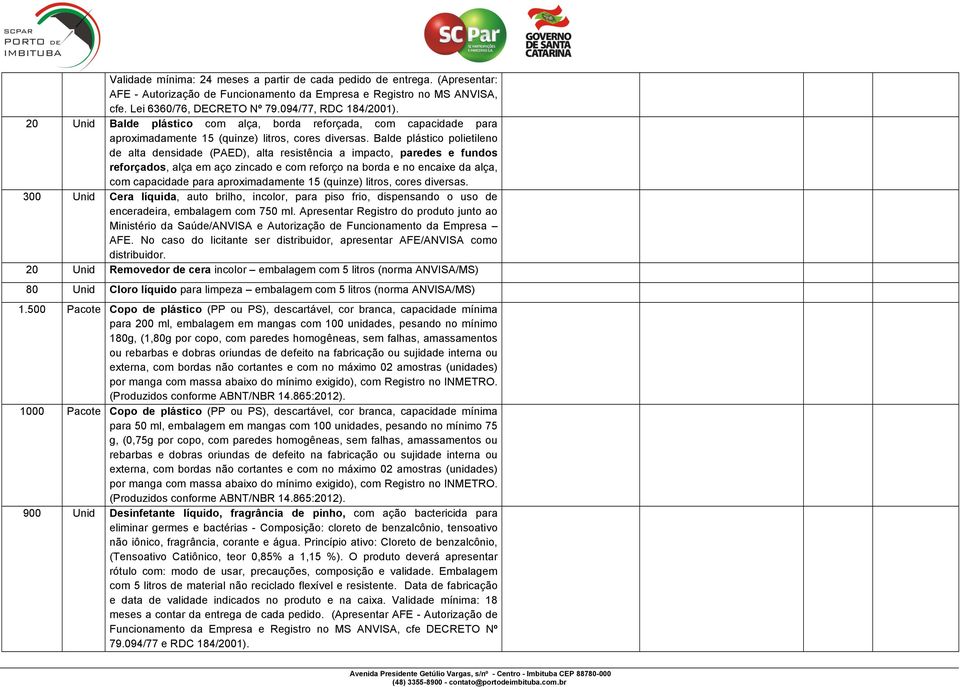 Balde plástico polietileno de alta densidade (PAED), alta resistência a impacto, paredes e fundos reforçados, alça em aço zincado e com reforço na borda e no encaixe da alça, com capacidade para