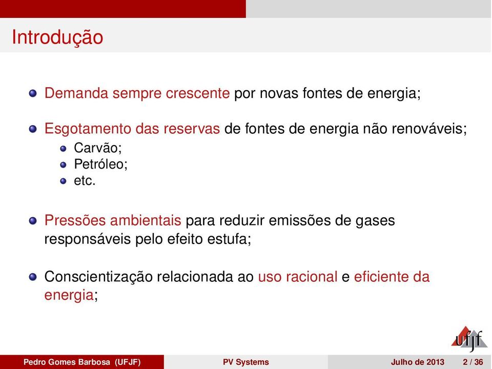 Pressões ambientais para reduzir emissões de gases responsáveis pelo efeito estufa;