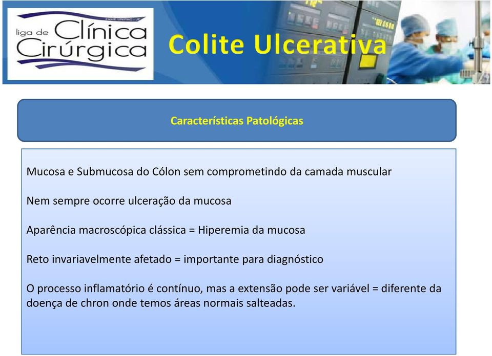 Reto invariavelmente afetado = importante para diagnóstico O processo inflamatório é contínuo,