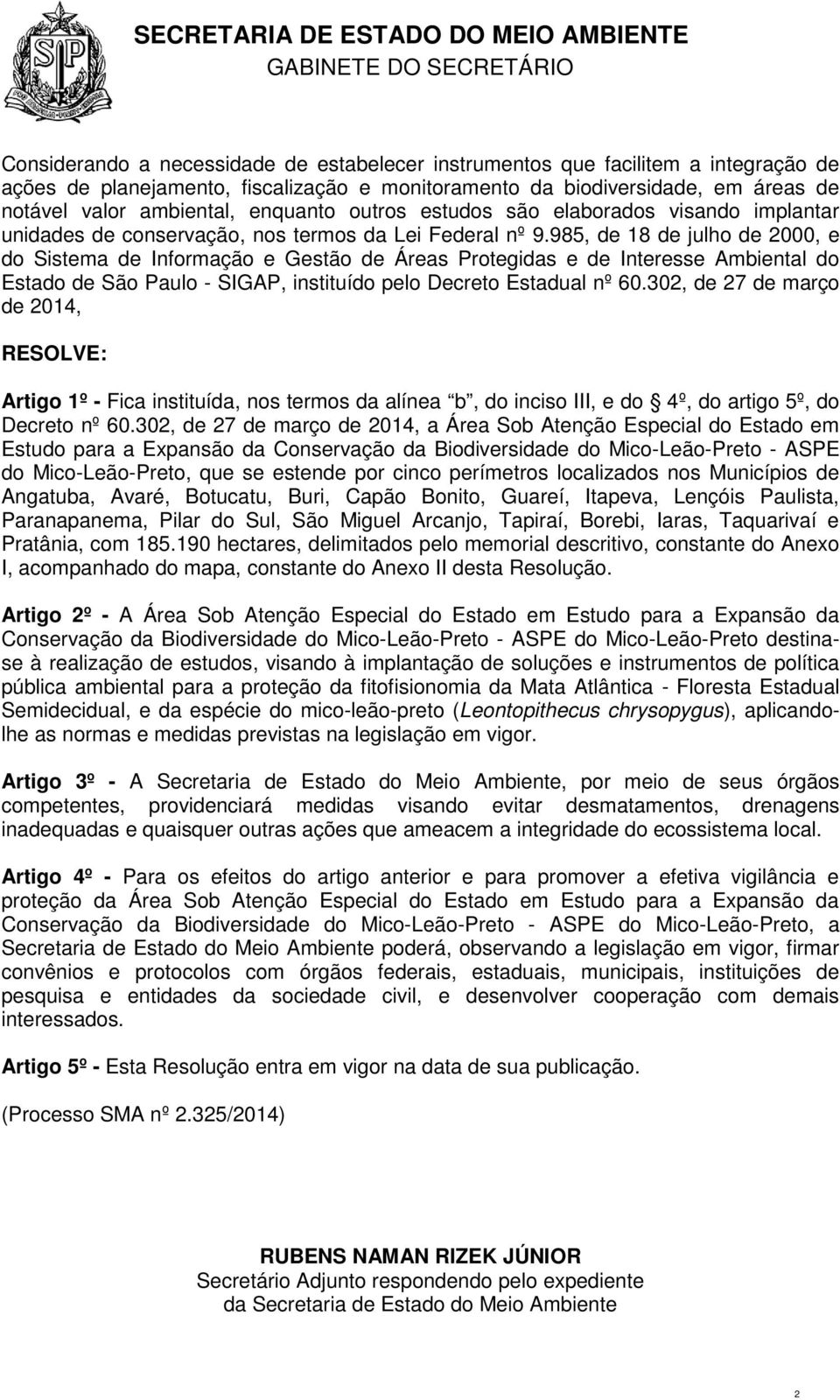 985, de 18 de julho de 2000, e do Sistema de Informação e Gestão de Áreas Protegidas e de Interesse Ambiental do Estado de São Paulo - SIP, instituído pelo Decreto Estadual nº 60.