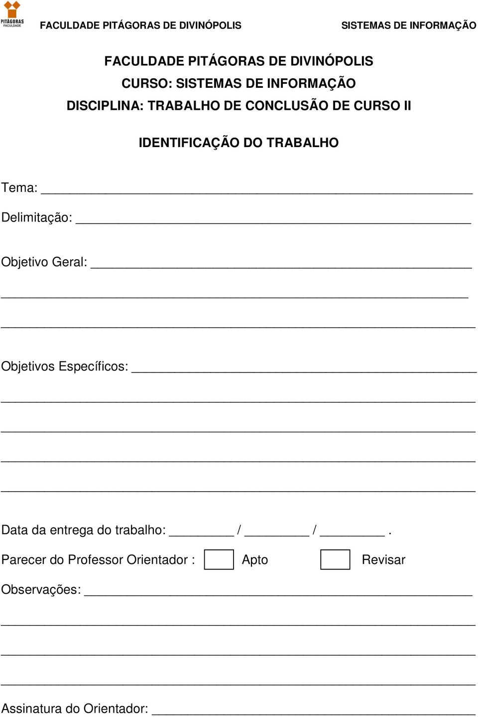 Objetivo Geral: Objetivos Específicos: Data da entrega do trabalho: / /.