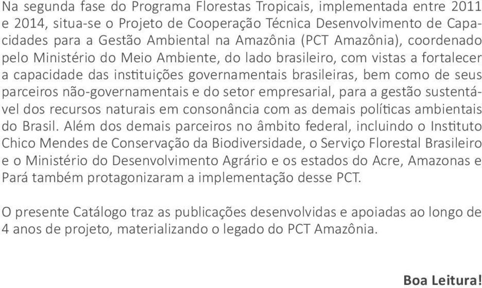 não-governamentais e do setor empresarial, para a gestão sustentável dos recursos naturais em consonância com as demais políticas ambientais do Brasil.
