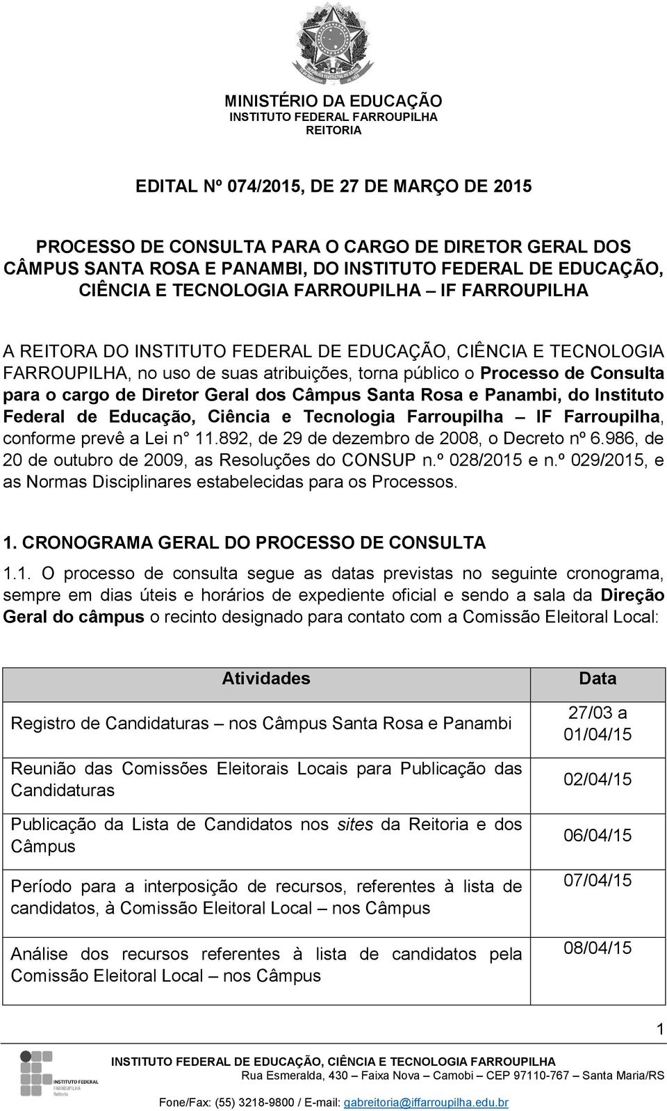 Santa Rosa e Panambi, do Instituto Federal de Educação, Ciência e Tecnologia Farroupilha IF Farroupilha, conforme prevê a Lei n 11.892, de 29 de dezembro de 2008, o Decreto nº 6.