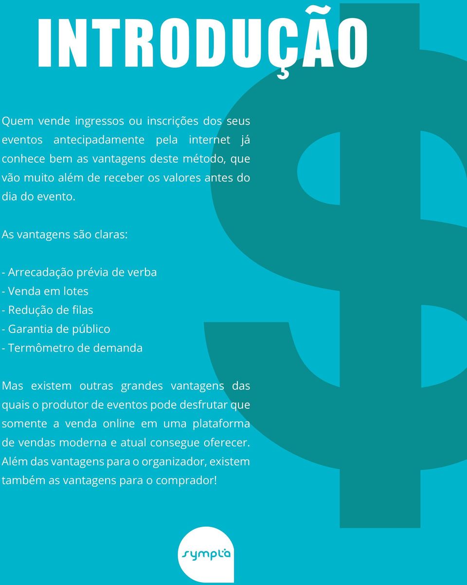 As vantagens são claras: - Arrecadação prévia de verba - Venda em lotes - Redução de filas - Garantia de público - Termômetro de demanda Mas existem