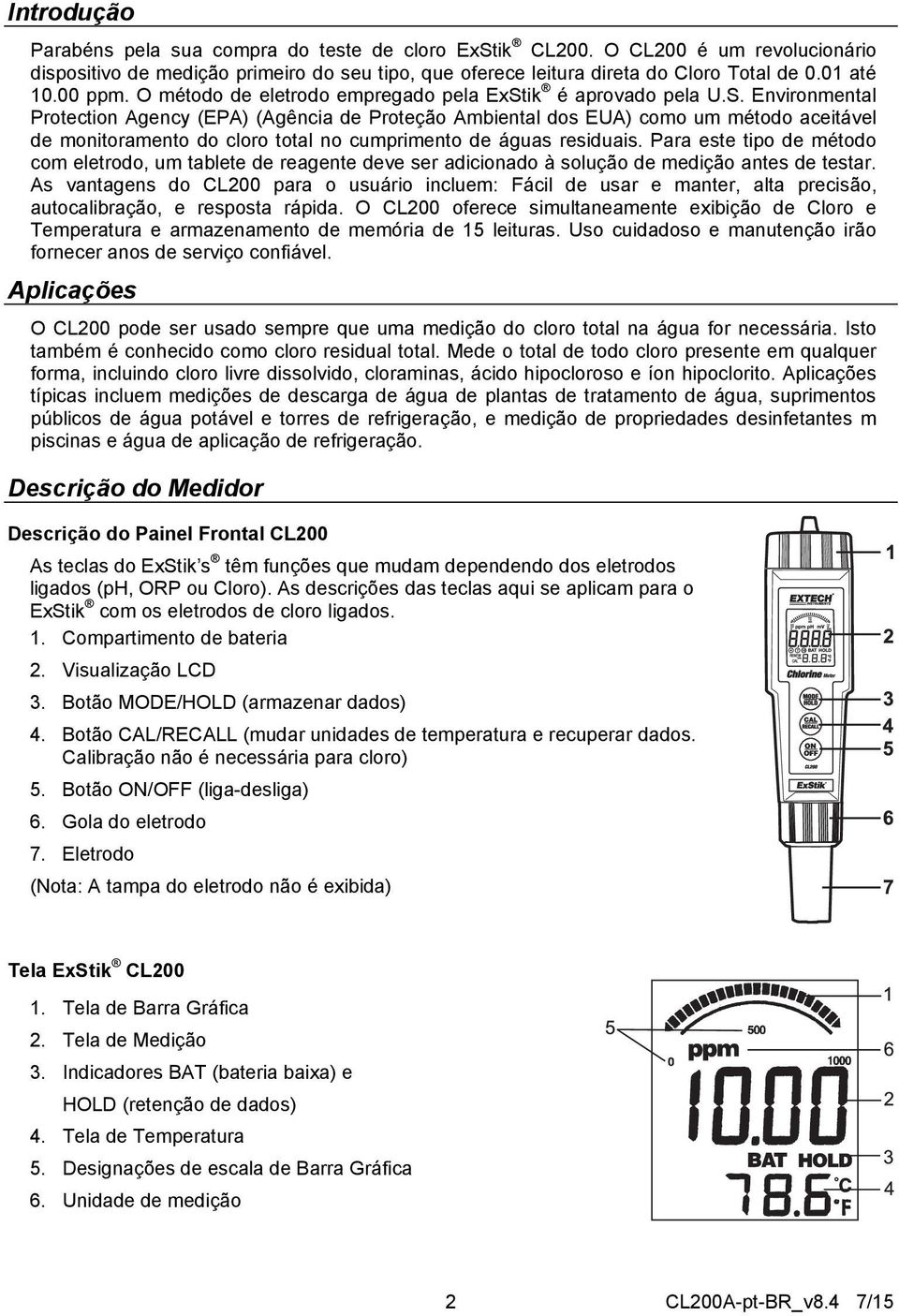 ik é aprovado pela U.S. Environmental Protection Agency (EPA) (Agência de Proteção Ambiental dos EUA) como um método aceitável de monitoramento do cloro total no cumprimento de águas residuais.