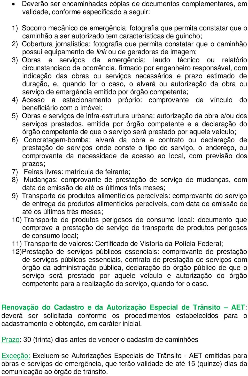 emergência: laudo técnico ou relatório circunstanciado da ocorrência, firmado por engenheiro responsável, com indicação das obras ou serviços necessários e prazo estimado de duração, e, quando for o