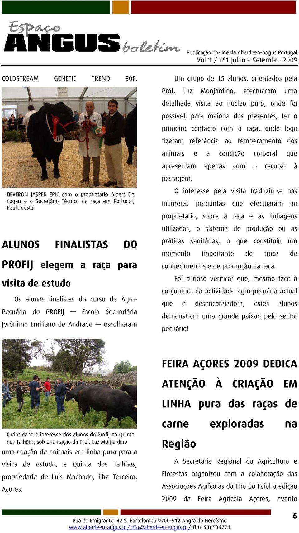 curso de Agro- Pecuária do PROFIJ Escola Secundária Jerónimo Emiliano de Andrade escolheram Um grupo de 15 alunos, orientados pela Prof.