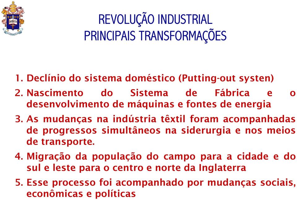As mudanças na indústria têxtil foram acompanhadas de progressos simultâneos na siderurgia e nos meios de transporte. 4.