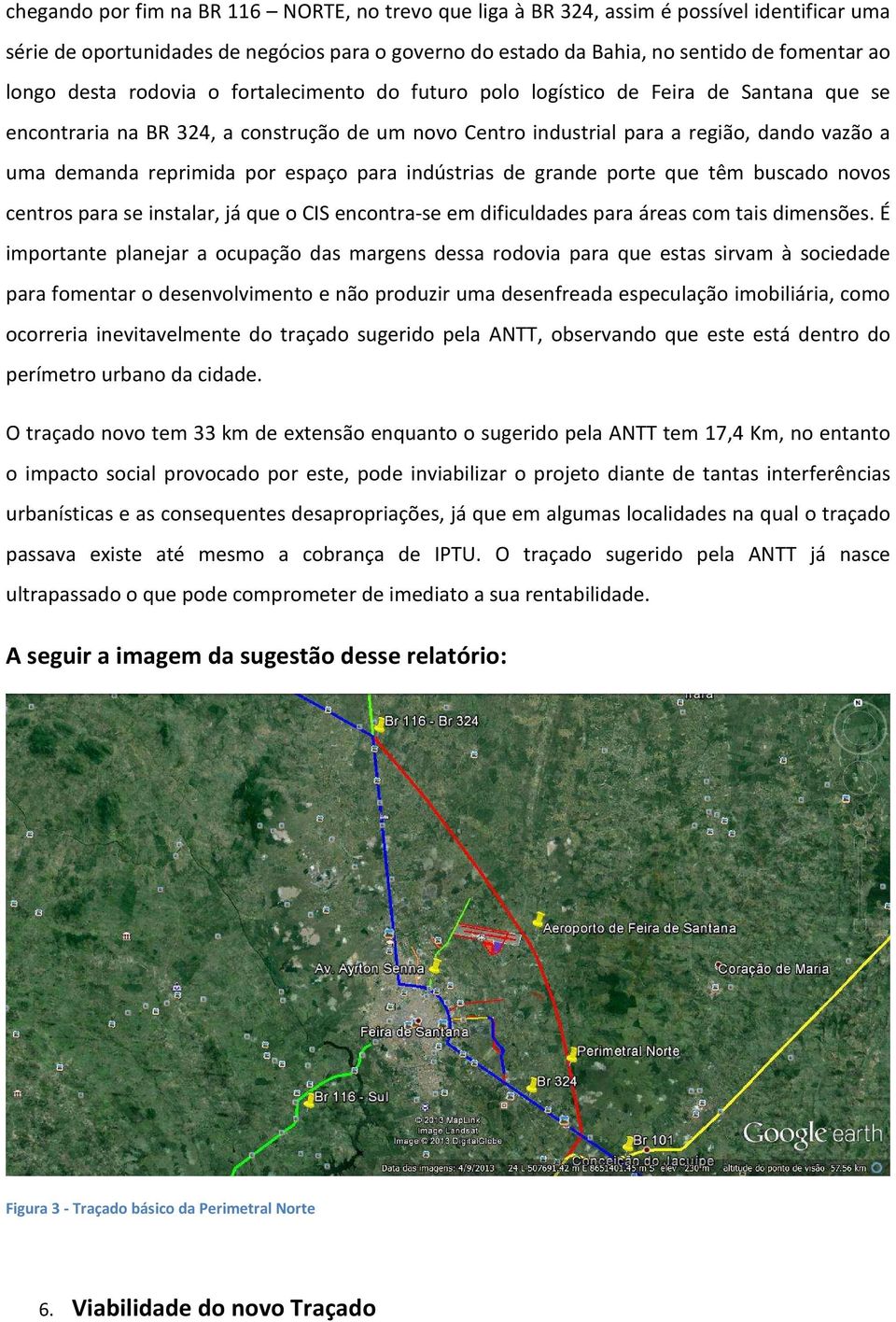 por espaço para indústrias de grande porte que têm buscado novos centros para se instalar, já que o CIS encontra-se em dificuldades para áreas com tais dimensões.