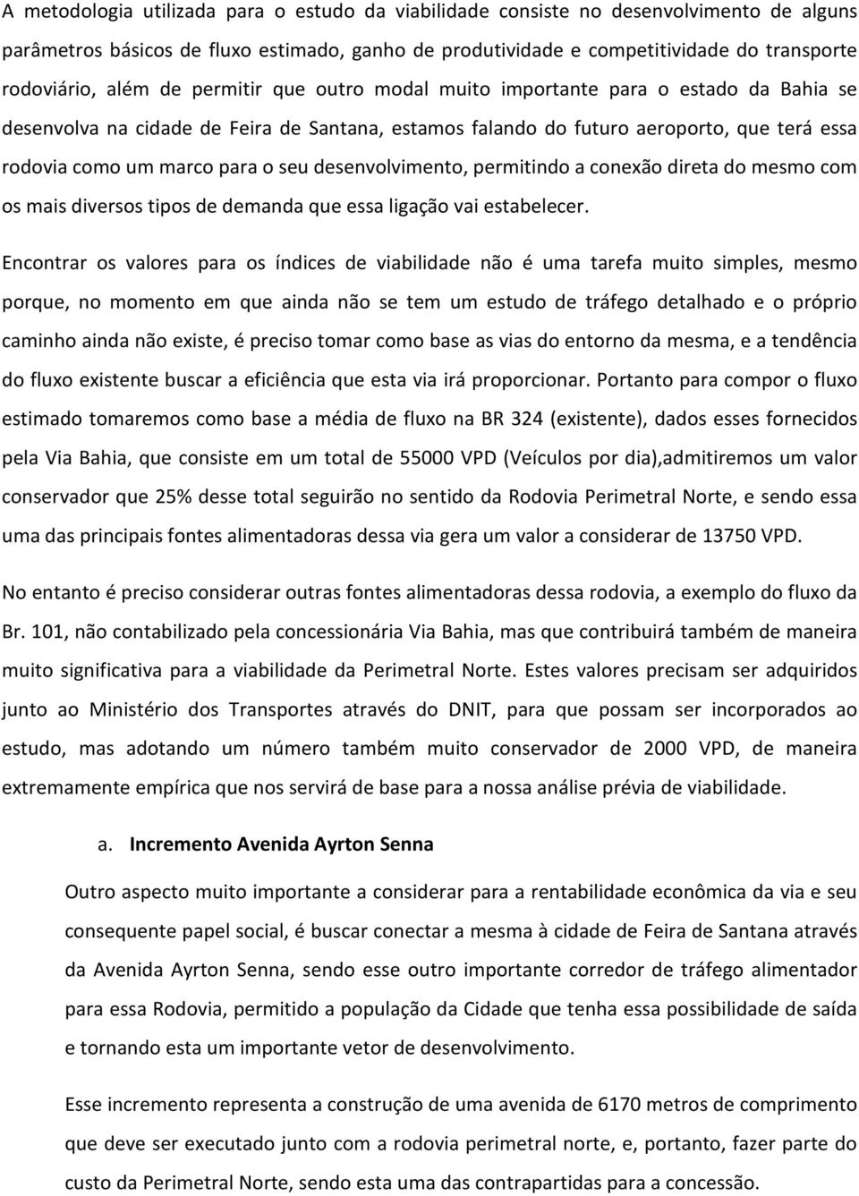 seu desenvolvimento, permitindo a conexão direta do mesmo com os mais diversos tipos de demanda que essa ligação vai estabelecer.