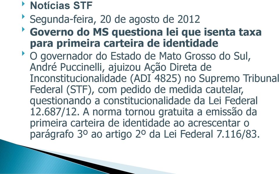 4825) no Supremo Tribunal Federal (STF), com pedido de medida cautelar, questionando a constitucionalidade da Lei Federal 12.