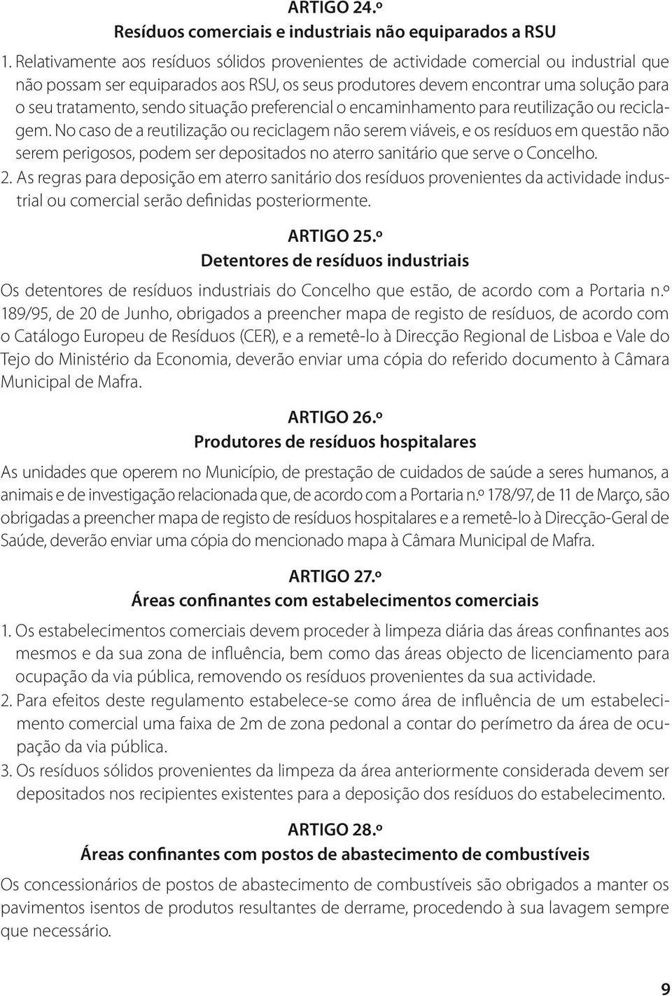 sendo situação preferencial o encaminhamento para reutilização ou reciclagem.