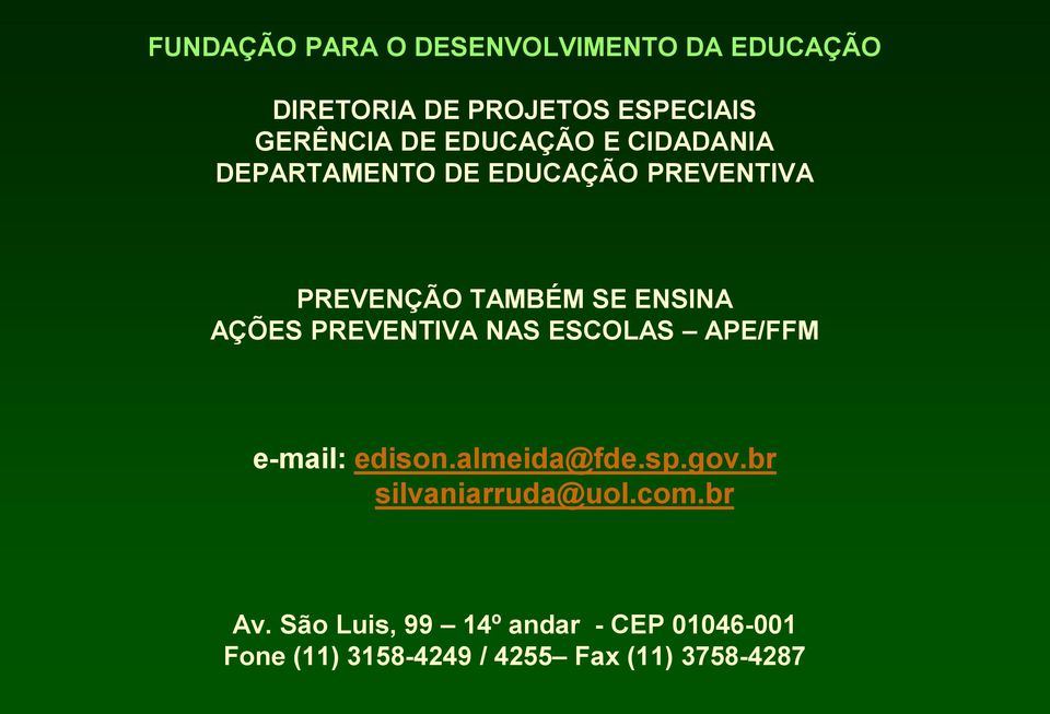 PREVENTIVA NAS ESCOLAS APE/FFM e-mail: edison.almeida@fde.sp.gov.br silvaniarruda@uol.com.