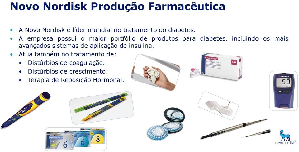 A empresa possui o maior portfólio de produtos para diabetes, incluindo os mais