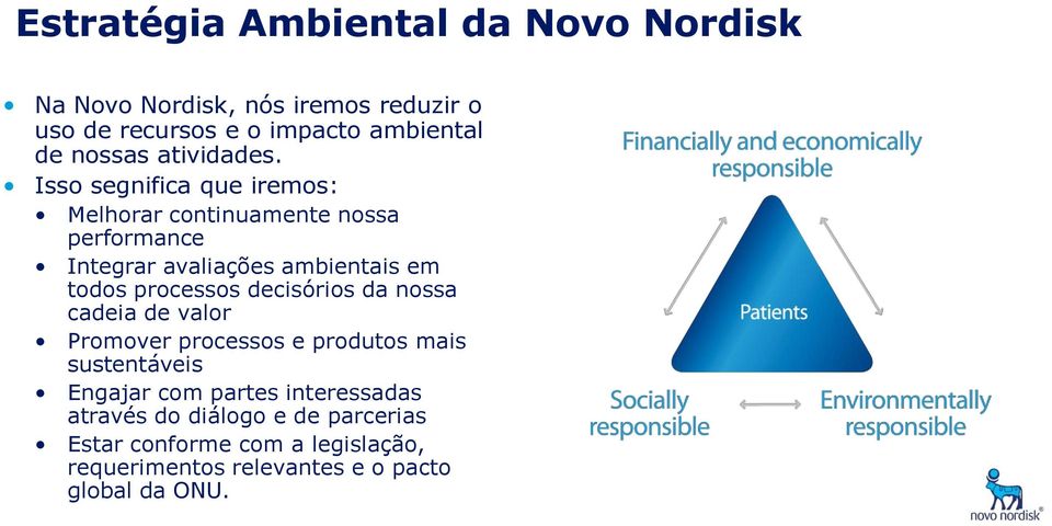 Isso segnifica que iremos: Melhorar continuamente nossa performance Integrar avaliações ambientais em todos processos