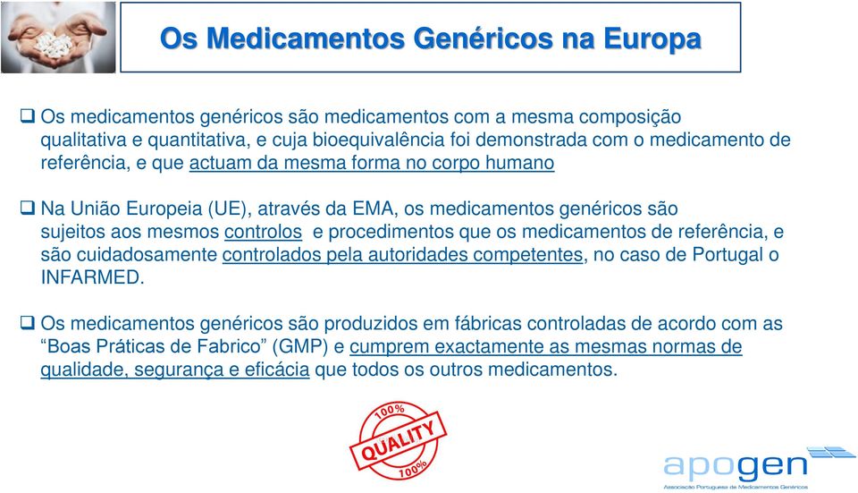 procedimentos que os medicamentos de referência, e são cuidadosamente controlados pela autoridades competentes, no caso de Portugal o INFARMED.
