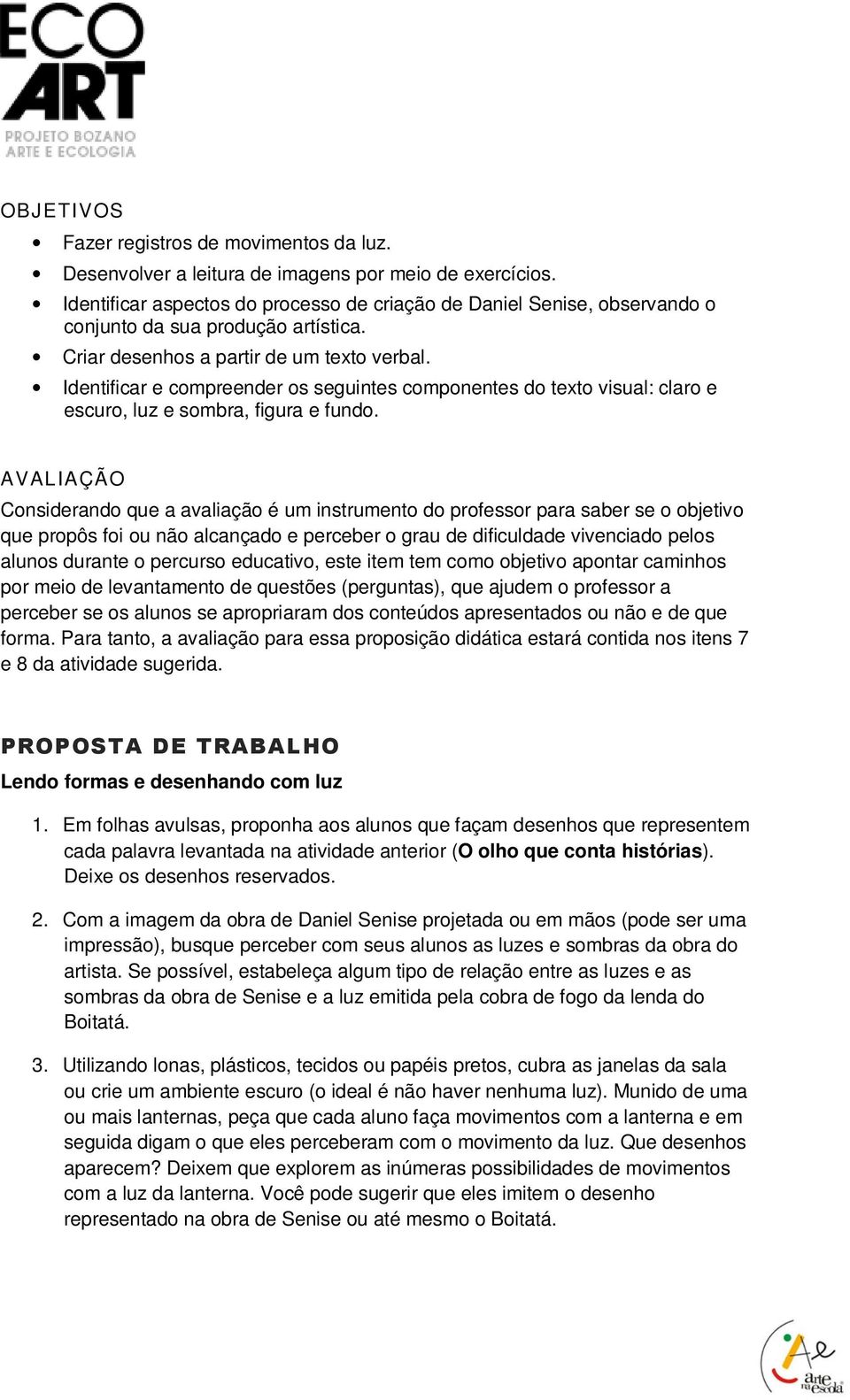 Identificar e compreender os seguintes componentes do texto visual: claro e escuro, luz e sombra, figura e fundo.