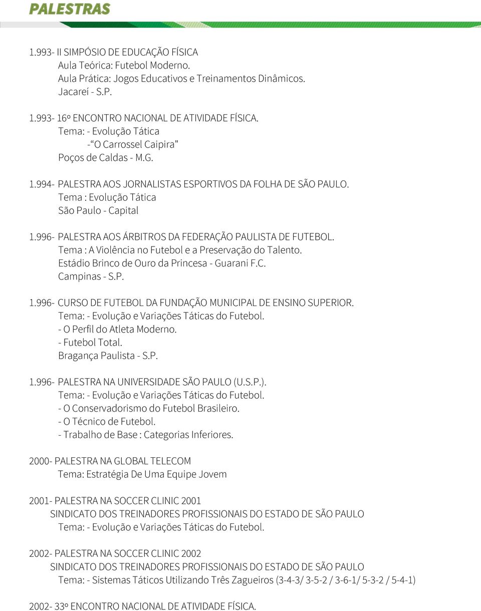 996- PALESTRA AOS ÁRBITROS DA FEDERAÇÃO PAULISTA DE FUTEBOL. Tema : A Violência no Futebol e a Preservação do Talento. Estádio Brinco de Ouro da Princesa - Guarani F.C. Campinas - S.P. 1.