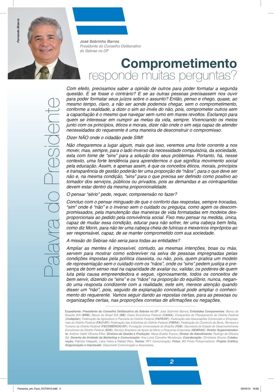 Então, pnso chgo, quas, ao msmo tmpo, claro, a não sr aond podmos chgar, sm o compromtimnto, conform a ralidad, a dizr o sim ao invés do não, pois, compromtr outros sm a capacitação é o msmo qu