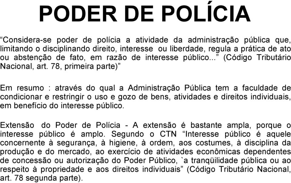 78, primeira parte) Em resumo : através do qual a Administração Pública tem a faculdade de condicionar e restringir o uso e gozo de bens, atividades e direitos individuais, em benefício do interesse