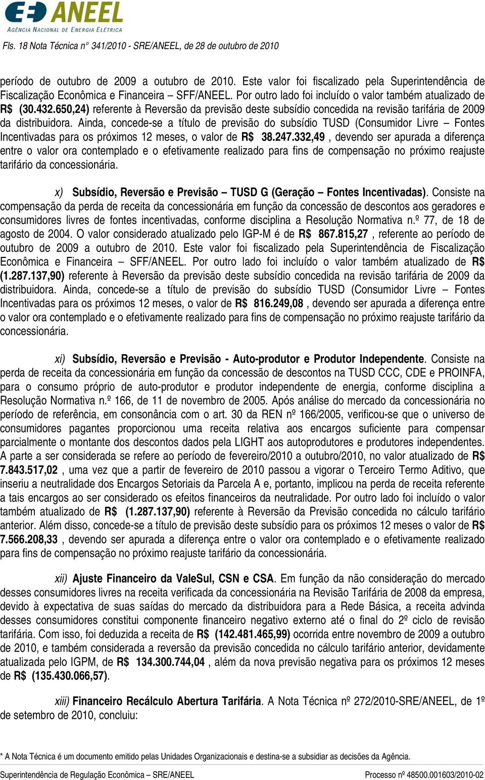 650,24) referente à Reversão da previsão deste subsídio concedida na revisão tarifária de 2009 da distribuidora.