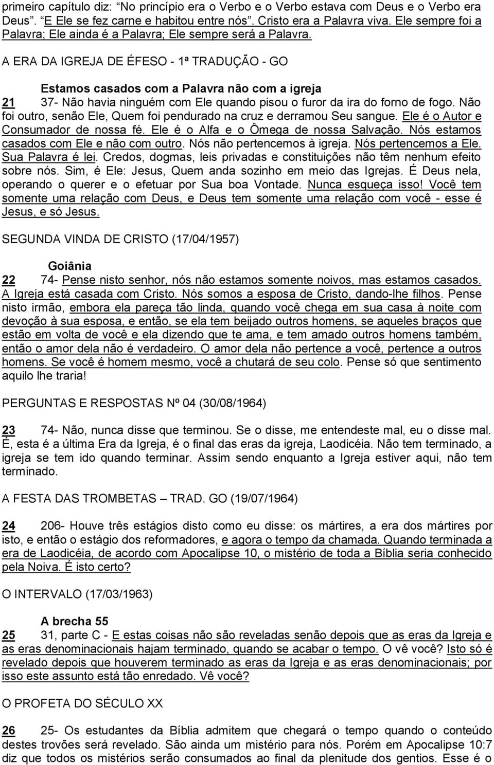 A ERA DA IGREJA DE ÉFESO - 1ª TRADUÇÃO - GO Estamos casados com a Palavra não com a igreja 21 37- Não havia ninguém com Ele quando pisou o furor da ira do forno de fogo.