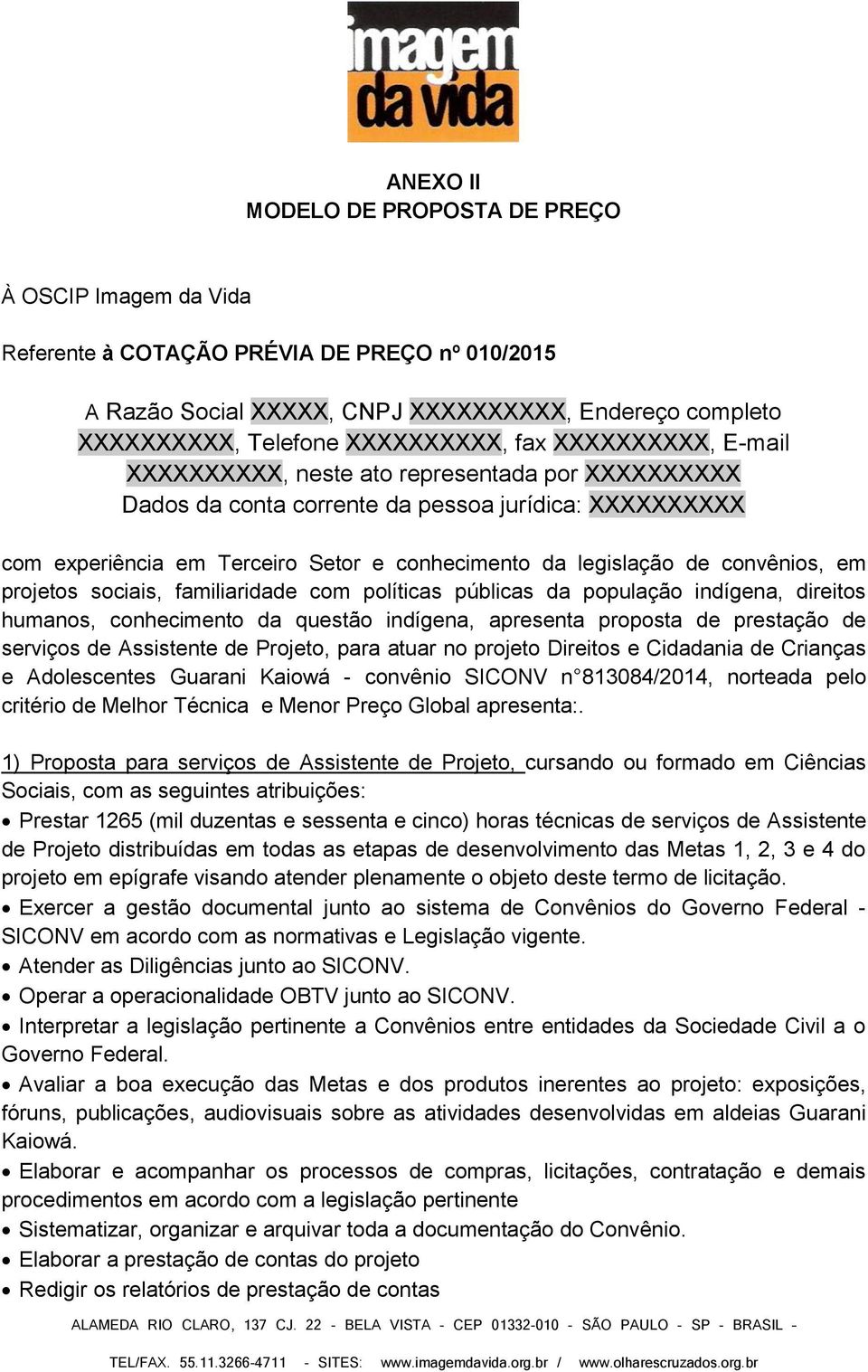 convênios, em projetos sociais, familiaridade com políticas públicas da população indígena, direitos humanos, conhecimento da questão indígena, apresenta proposta de prestação de serviços de