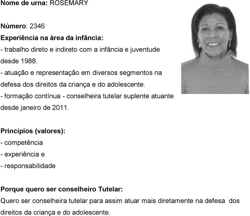 - formação contínua - conselheira tutelar suplente atuante desde janeiro de 2011.