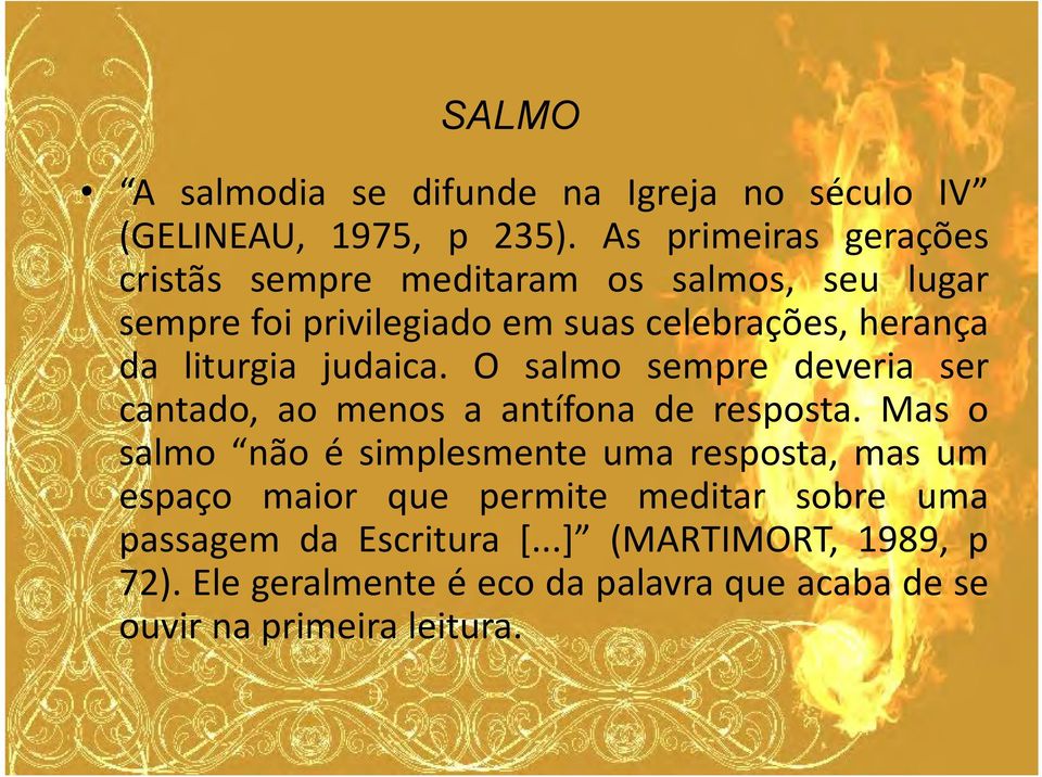 liturgia judaica. O salmo sempre deveria ser cantado, ao menos a antífona de resposta.