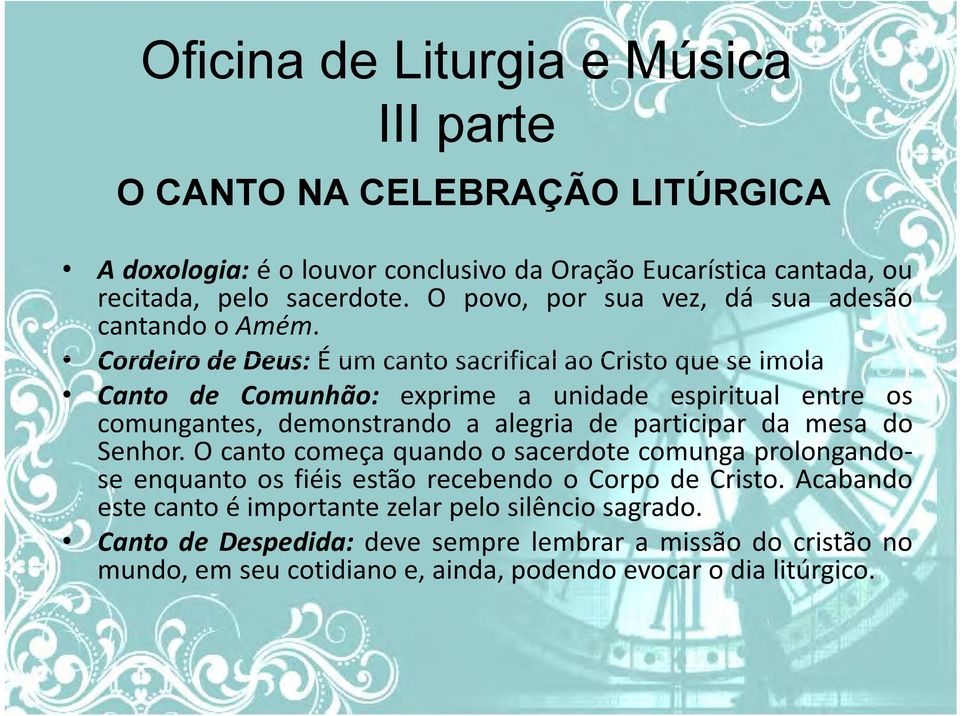 CordeirodeDeus:ÉumcantosacrificalaoCristoqueseimola Canto de Comunhão: exprime a unidade espiritual entre os comungantes, demonstrando a alegria de participar da mesa