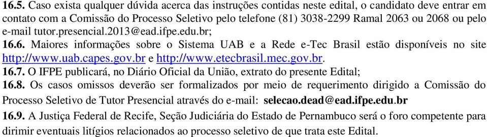mec.gov.br. 16.7. O IFPE publicará, no Diário Oficial da União, extrato do presente Edital; 16.8.