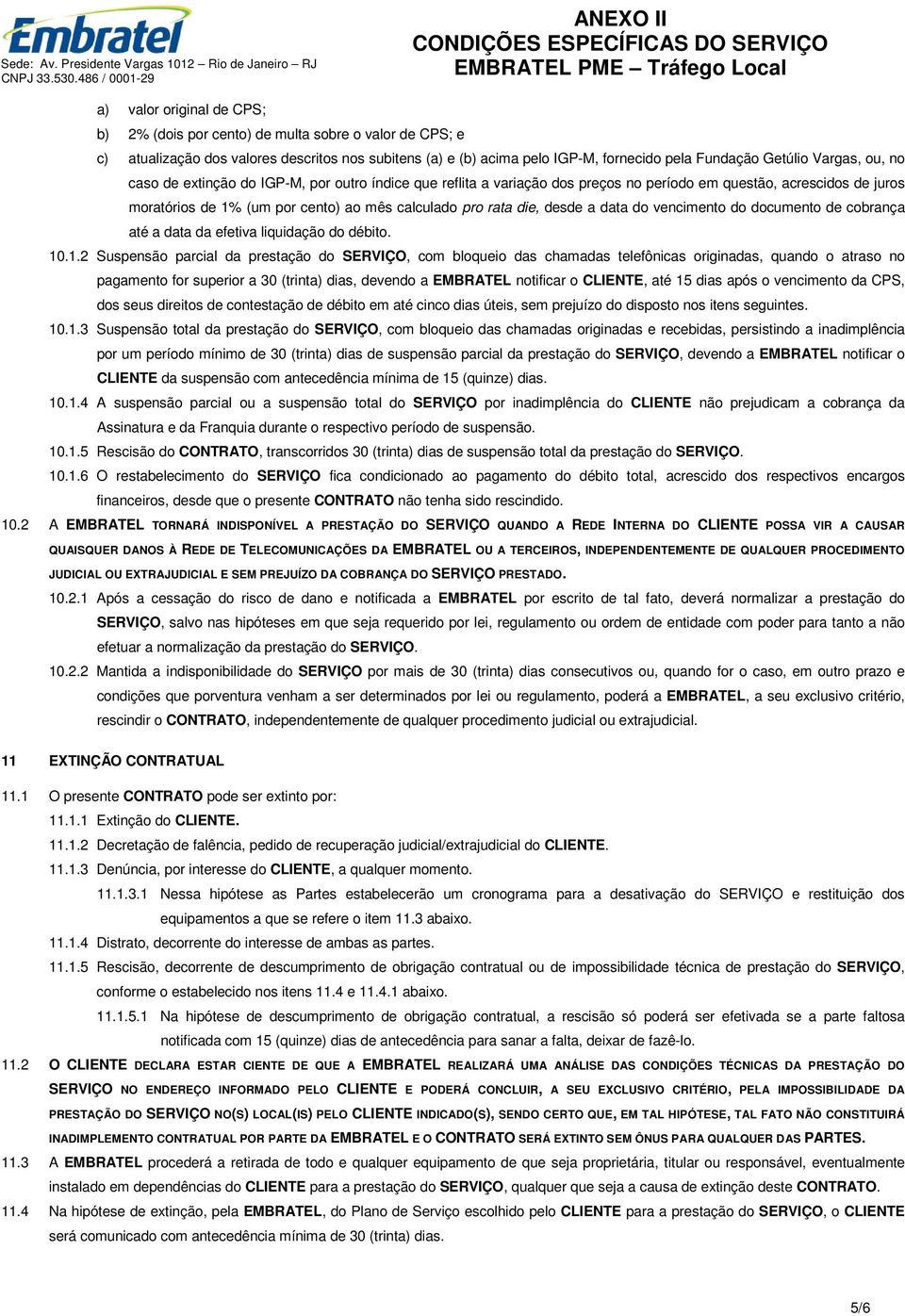 data do vencimento do documento de cobrança até a data da efetiva liquidação do débito. 10