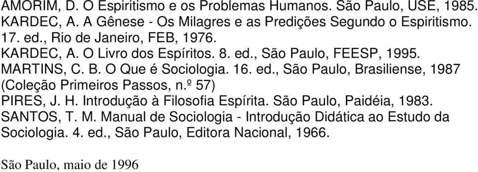 º 57) PIRES, J. H. Introdução à Filosofia Espírita. São Paulo, Paidéia, 1983. SANTOS, T. M.